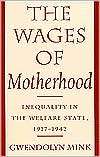 The Wages of Motherhood Inequality in the Welfare State, 1917 1942 
