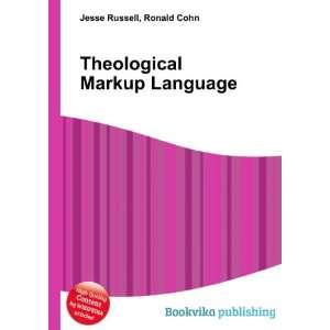  Theological Markup Language Ronald Cohn Jesse Russell 