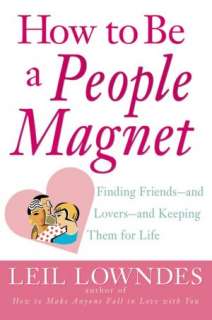 How to Be a People Magnet: Finding Friends  And Lovers  And Keeping 