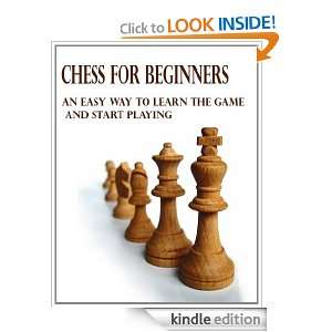 Chess for Beginners An Easy Way to Learn the Rules and Start Playing 