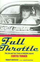 Full Throttle: The Life and Fast Times of NASCAR Legend Curtis Turner 