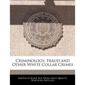   Fraud and Other White Collar Crimes (9781241589585) Billie Rex Books