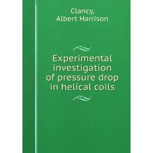   of pressure drop in helical coils. Albert Harrison Clancy Books