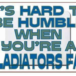   to be humble when youre a Gladiators Fan Mousepad