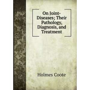   ; Their Pathology, Diagnosis, and Treatment Holmes Coote Books