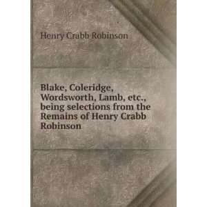   from the Remains of Henry Crabb Robinson Henry Crabb Robinson Books