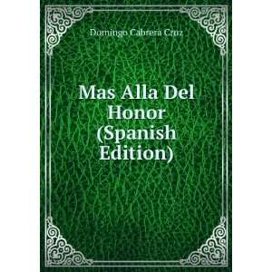    Mas Alla Del Honor (Spanish Edition): Domingo Cabrera Cruz: Books