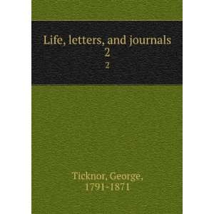  Life, letters, and journals. 2 George, 1791 1871 Ticknor Books
