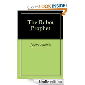 The Robot Prophet Joshua Peacock  Kindle Store