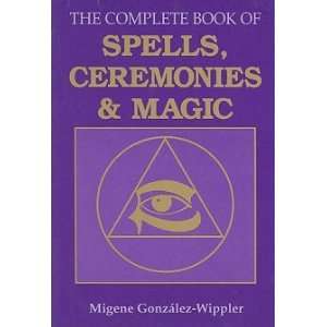   Complete Book of Spells, Ceremonies and Magic Migene Gonzalez Wippler