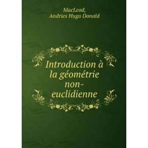   la gÃ©omÃ©trie non euclidienne Andries Hugo Donald MacLeod Books