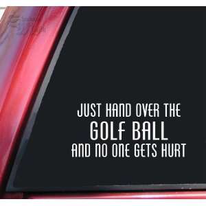 Just Hand Over The Golf Ball And No One Gets Hurt White Vinyl Decal 