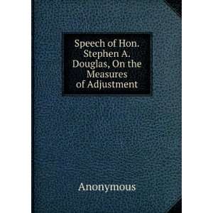   Hon.Stephen A.Douglas, On the Measures of Adjustment Anonymous Books