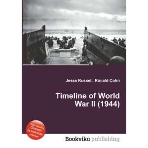  Timeline of World War II (1944) Ronald Cohn Jesse Russell 