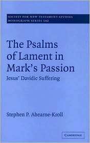 The Psalms of Lament in Marks Passion Jesus Davidic Suffering 