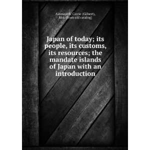 Japan of today; its people, its customs, its resources; the mandate 