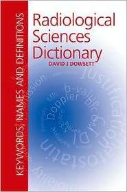 Radiological Sciences Dictionary Keywords, Names and Definitions 