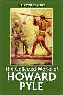The Collected Works of Howard Howard Pyle