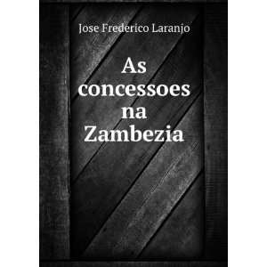  As concessoes na Zambezia Jose Frederico Laranjo Books