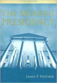 The Modern Presidency, (0495189944), James P. P. Pfiffner, Textbooks 