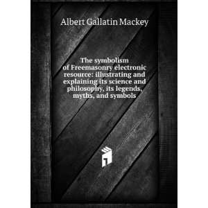   , its legends, myths, and symbols Albert Gallatin Mackey Books