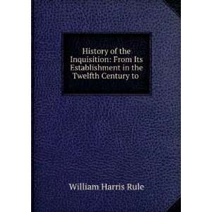  History of the Inquisition From Its Establishment in the 