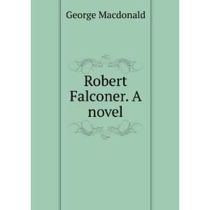  Robert Falconer. A novel. George Macdonald Books