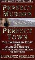   Perfect Murder, Perfect Town The Uncensored Story of the JonBenet 