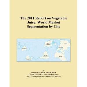 The 2011 Report on Vegetable Juice World Market Segmentation by City 