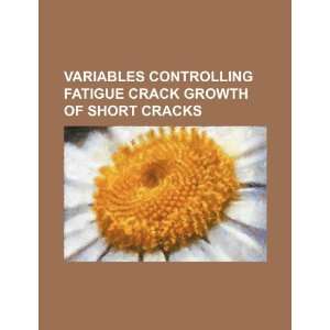  Variables controlling fatigue crack growth of short cracks 
