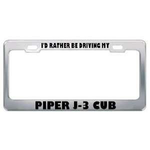  ID Rather Be Driving My Piper J 3 Cub Metal License Plate 