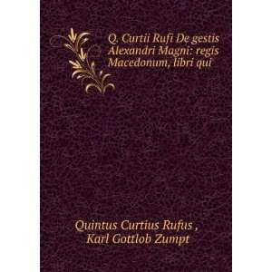   , libri qui . Karl Gottlob Zumpt Quintus Curtius Rufus  Books