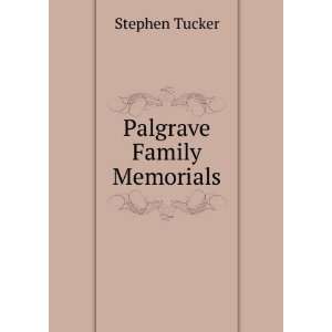  Palgrave Family Memorials Stephen Tucker Books