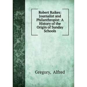   History of the Origin of Sunday Schools: Alfred Gregory: Books