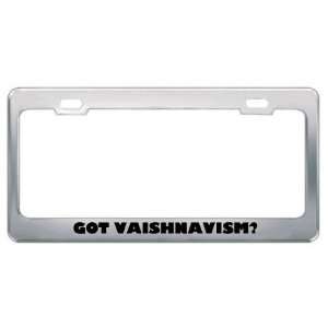  Got Vaishnavism? Religion Faith Metal License Plate Frame 