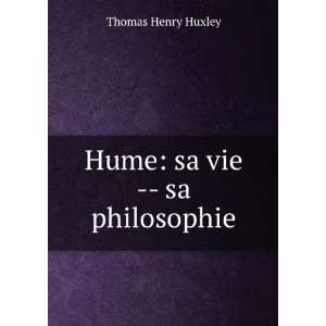 Hume sa vie    sa philosophie Thomas Henry Huxley  Books