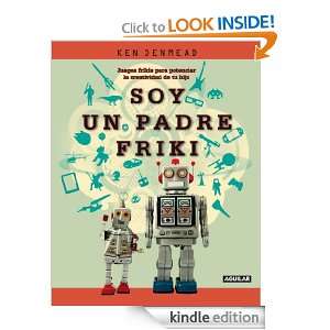 Soy un padre friki (Spanish Edition): Denmead Ken, Alfredo Blanco 