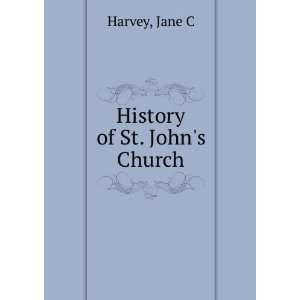 History of St. Johns Church Jane C Harvey Books
