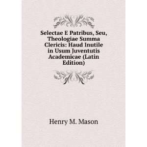   in Usum Juventutis Academicae (Latin Edition) Henry M. Mason Books