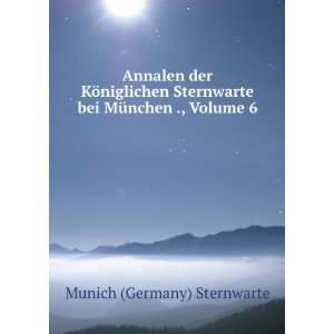   bei MÃ¼nchen ., Volume 6 Munich (Germany) Sternwarte Books