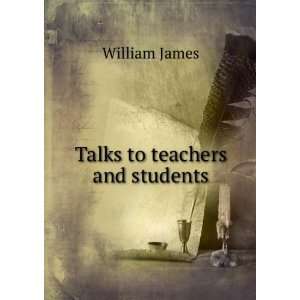  Talks to teachers and students: William James: Books