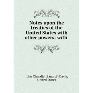  Notes Upon the Treaties of the United States with Other 