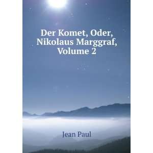    Der Komet, Oder, Nikolaus Marggraf, Volume 2: Jean Paul: Books