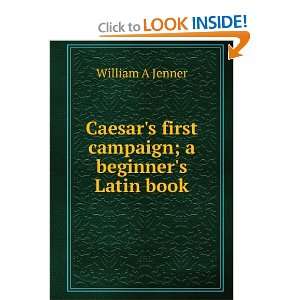   first campaign; a beginners Latin book William A Jenner Books