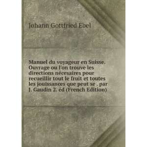   par J. Gaudin 2. Ã©d (French Edition) Johann Gottfried Ebel Books