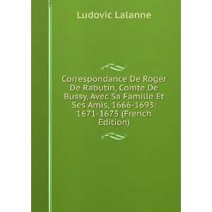 Correspondance De Roger De Rabutin, Comte De Bussy, Avec Sa Famille Et 