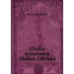    LItalia economica (Italian Edition): Riccardo Bachi: Books