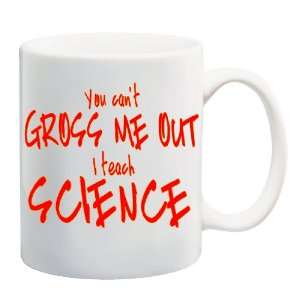  YOU CANT GROSS ME OUT I TEACH SCIENCE Mug Coffee Cup 11 