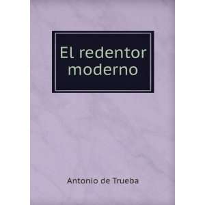  El redentor moderno: Antonio de Trueba: Books