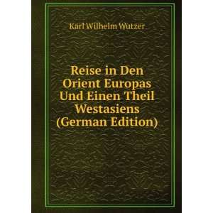   Einen Theil Westasiens (German Edition): Karl Wilhelm Wutzer: Books